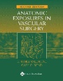 Cover: Anatomic Exposures in Vascular Surgery - Lippincott Williams and Wilkins