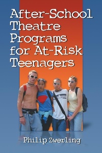 Enlarge image Cover: After-School Theatre Programs for At-Risk Teenagers - McFarland & Co Inc