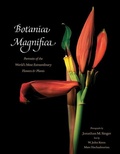 Cover: Botanica Magnifica: Portraits of the World's Most Extraordinary Flowers and Plants - Abbeville Press Inc.,U.S.
