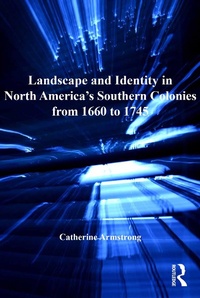 Abbildung von: Landscape and Identity in North America's Southern Colonies from 1660 to 1745 - Routledge