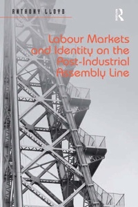 Enlarge image Cover: Labour Markets and Identity on the Post-Industrial Assembly Line - Routledge