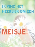 Cover: Ik Vind Het Heerlijk Om Een Meisje! - Bellagio Press