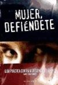 Abbildung von: Mujer, defiéndete : guía práctica contra agresiones de género - Castilla Ediciones