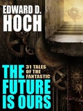 Cover: The Future Is Ours: The Collected Science Fiction of Edward D. Hoch - Wildside Press