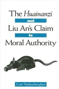 Cover: The Huainanzi and Liu An's Claim to Moral Authority - State University of New York Press