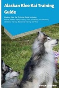 Cover: Alaskan Klee Kai Training Guide Alaskan Klee Kai Training Guide Includes - Ocean Blue Publishing