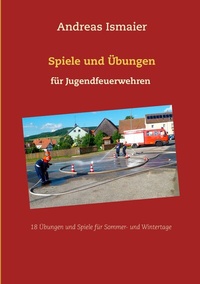 Abbildung von: Spiele und Übungen für Jugendfeuerwehren - BoD - Books on Demand