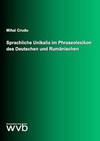 Abbildung von: Sprachliche Unikalia im Phraseolexikon des Deutschen und Rumänischen - wvb Wissenschaftlicher Verlag Berlin