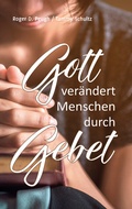 Cover: Gott ver&auml;ndert Menschen durch Gebet - Lichtzeichen Verlag