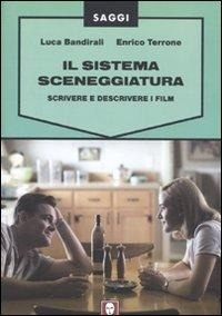 Abbildung von: Il sistema sceneggiatura. Scrivere e descrivere i film - Saggi;Lindau