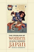 Cover: The Problem of Women in Early Modern Japan - University of California Press