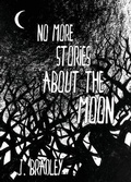 Cover: No More Stories About the Moon - Lucky Bastard Press