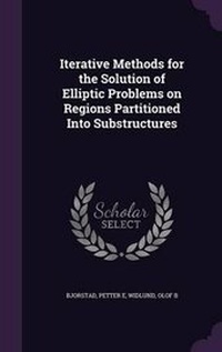 Enlarge image Cover: Iterative Methods for the Solution of Elliptic Problems on Regions Partitioned Into Substructures - Palala Press