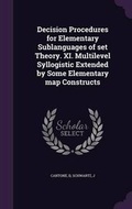 Cover: Decision Procedures for Elementary Sublanguages of set Theory. XI. Multilevel Syllogistic Extended by Some Elementary map Constructs - Palala Press
