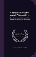 Cover: Complete Arcana of Astral Philosophy ... - Palala Press