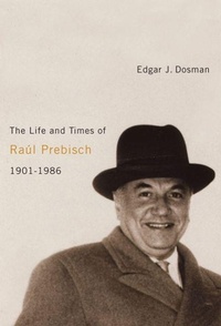 Enlarge image Cover: The Life and Times of Raul Prebisch, 1901-1986 - McGill-Queen's University Press