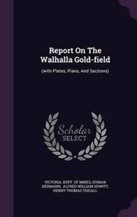 Enlarge image Cover: Report on the Walhalla Gold-Field - Palala Press