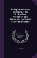 Cover: Farley's Reference-Directory of the Booksellers, Stationers and Printers in the United States and Canada - Palala Press