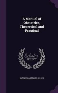 Enlarge image Cover: A Manual of Obstetrics, Theoretical and Practical - Palala Press
