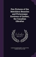 Cover: Pen Pictures of the Matchless Beauties and Picturesque Environs of Quebec, the Canadian Gibraltar - Palala Press