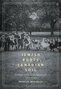 Cover: Jewish Roots, Canadian Soil - McGill-Queen's University Press