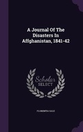 Cover: A Journal Of The Disasters In Affghanistan, 1841-42 - Palala Press