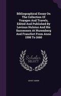 Cover: Bibliographical Essay on the Collection of Voyages and Travels, Edited and Published by Levinus Hulsius and His Successors at Nuremberg and Francfort from Anno 1598 to 1660 - Palala Press