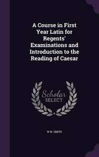 Enlarge image Cover: A Course in First Year Latin for Regents' Examinations and Introduction to the Reading of Caesar - Palala Press