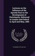 Bild: Lectures on the Influence of the Apostle Paul on the Development of Christianity, Delivered in London and Oxford in April and May, 1885 - Palala Press
