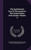 Cover: The Institutional Care Of The Insane In The United States And Canada, Volume 2 - Palala Press