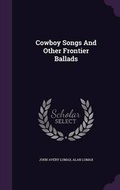 Cover: Cowboy Songs And Other Frontier Ballads - Palala Press