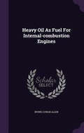 Cover: Heavy Oil As Fuel For Internal-combustion Engines - Palala Press