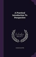 Cover: A Practical Introduction To Perspective - Palala Press