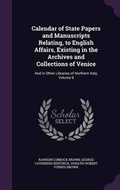 Cover: Calendar of State Papers and Manuscripts Relating, to English Affairs, Existing in the Archives and Collections of Venice - Palala Press