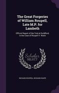 Cover: The Great Forgeries of William Roupell, Late M.P. for Lambeth - Palala Press