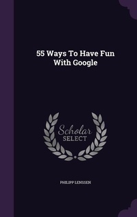 Abbildung von: 55 Ways To Have Fun With Google - Palala Press