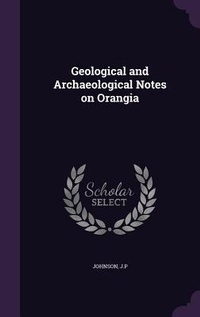 Enlarge image Cover: Geological and Archaeological Notes on Orangia - Palala Press