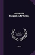 Cover: Successful Emigration to Canada - Palala Press