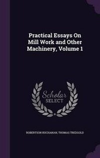 Enlarge image Cover: Practical Essays on Mill Work and Other Machinery, Volume 1 - Palala Press