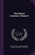 Cover: The Library Assistant, Volume 5 - Palala Press