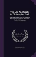 Cover: The Life and Works of Christopher Dock - Palala Press