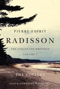 Cover: Pierre-Esprit Radisson: the Collected Writings, Volume 1 - McGill-Queen's University Press