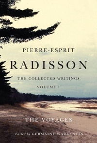 Enlarge image Cover: Pierre-Esprit Radisson: the Collected Writings, Volume 1 - McGill-Queen's University Press