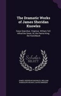 Enlarge image Cover: The Dramatic Works of James Sheridan Knowles - Palala Press