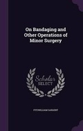 Cover: On Bandaging and Other Operations of Minor Surgery - Palala Press