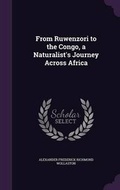 Cover: From Ruwenzori to the Congo, a Naturalist's Journey Across Africa - Palala Press