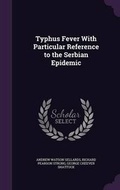Cover: Typhus Fever With Particular Reference to the Serbian Epidemic - Palala Press