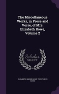 Cover: The Miscellaneous Works, in Prose and Verse, of Mrs. Elizabeth Rowe, Volume 2 - Palala Press