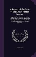 Cover: A Report of the Case of the Louis, Forest, Master - Palala Press