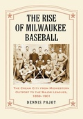 Cover: The Rise of Milwaukee Baseball - McFarland & Co Inc